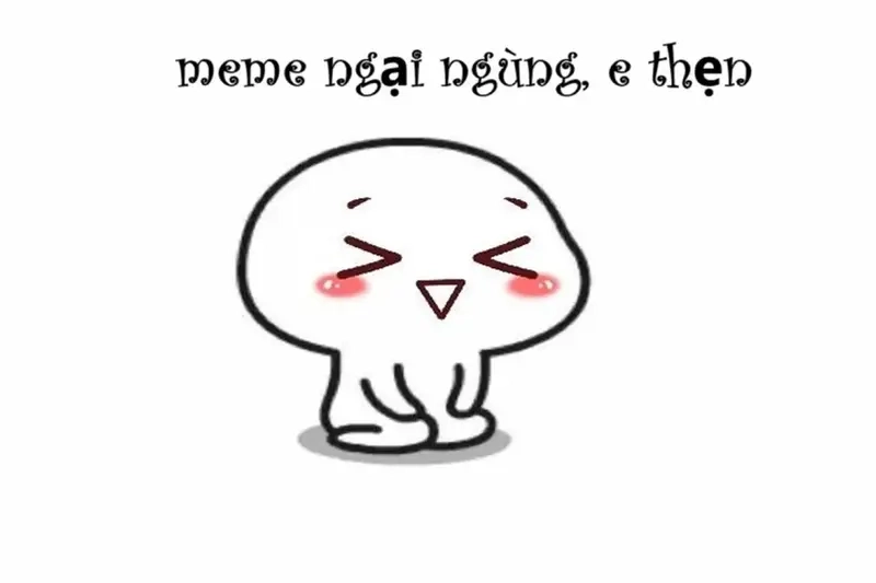 Meme ngại ngùng giúp bạn thể hiện tâm trạng dễ thương