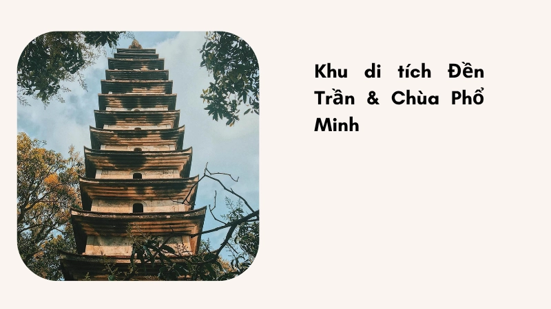 Khu di tích Đền Trần & Chùa Phổ Minh ghi dấu lịch sử oai hùng giữa không gian cổ kính.