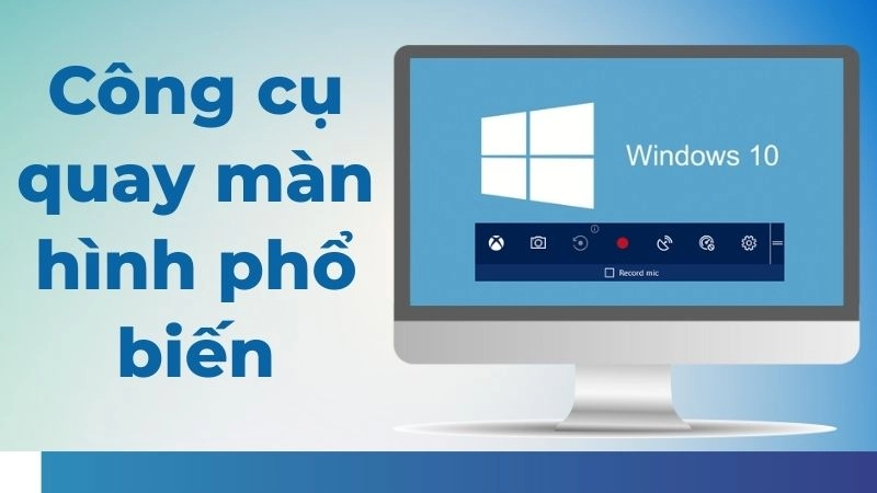 Công cụ quay màn hình phổ biến và dễ sử dụng trên máy tính