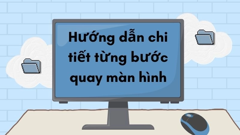 Hướng dẫn chi tiết từng bước quay màn hình đơn giản